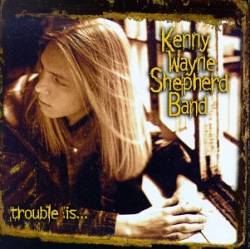 Kenny Wayne Shepherd : Trouble Is